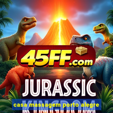 casa massagem porto alegre